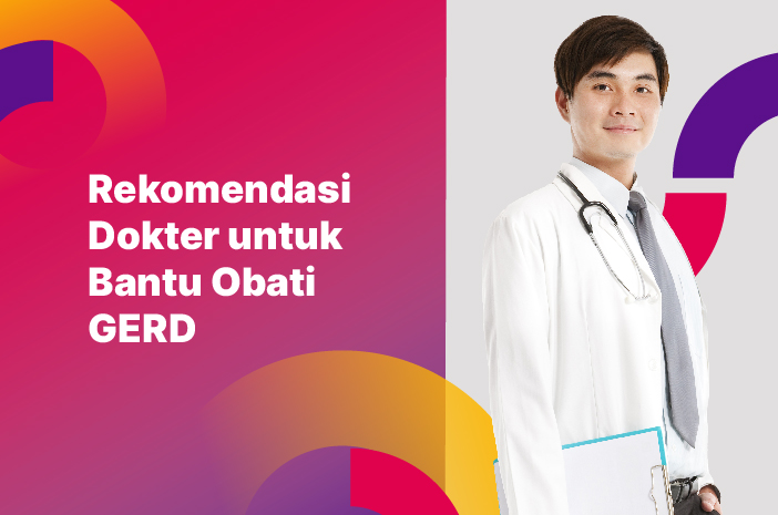 Ini Rekomendasi Dokter yang Bisa Mengobati GERD