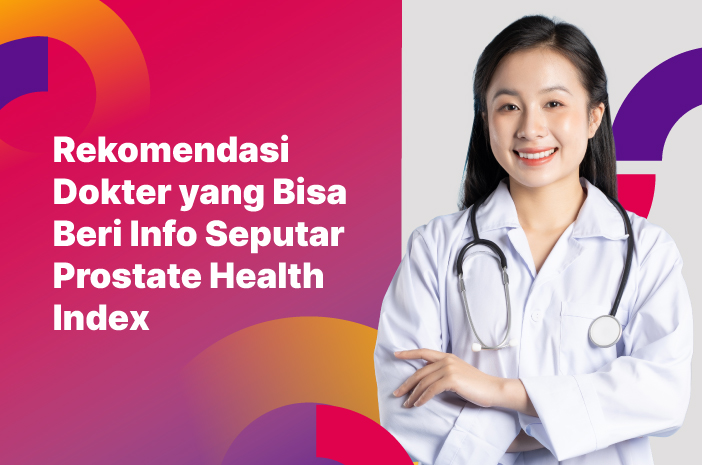 Ini Dokter yang Bisa Beri Info Seputar Prostate Health Index