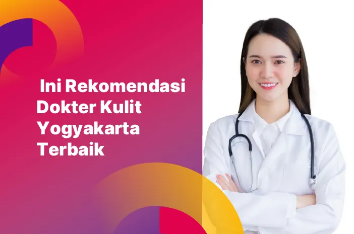 Ini Rekomendasi Dokter Kulit Yogyakarta Terbaik
