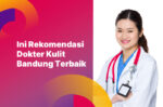 Ini Rekomendasi Dokter Kulit Bandung Terbaik