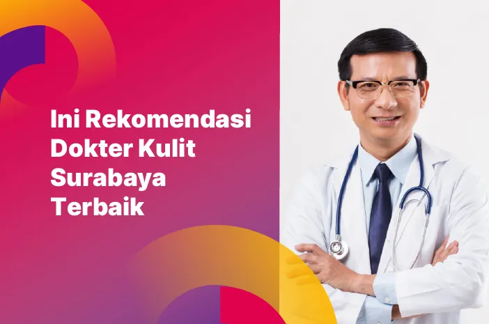 Ini Rekomendasi Dokter Kulit Surabaya Terbaik