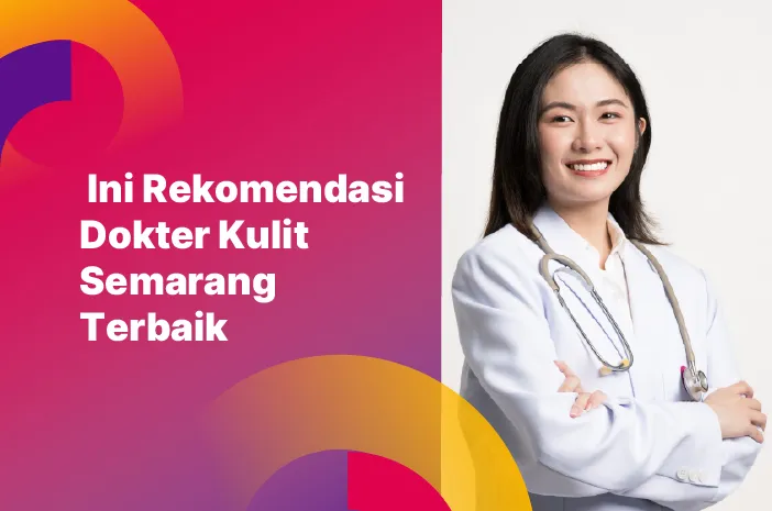 Ini Rekomendasi Dokter Kulit Semarang Terbaik