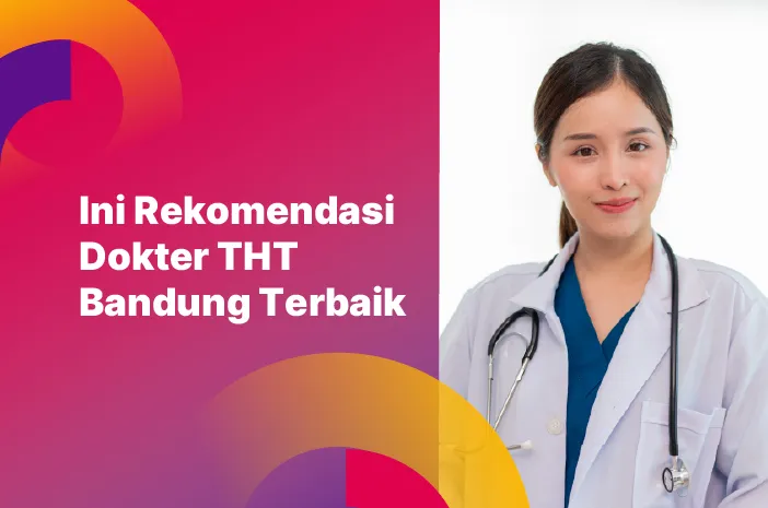 Ini Rekomendasi Dokter THT Bandung Terbaik