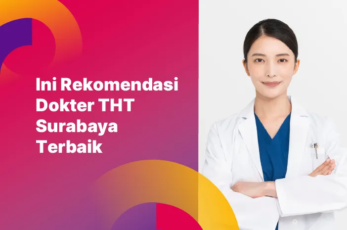 Ini Rekomendasi Dokter THT Surabaya Terbaik