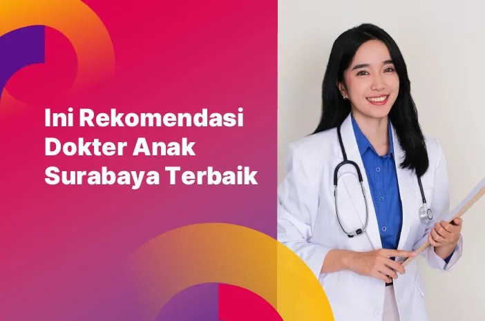 Ini Rekomendasi Dokter Anak Surabaya Terbaik