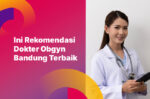 Ini Rekomendasi Dokter Obgyn Bandung Terbaik