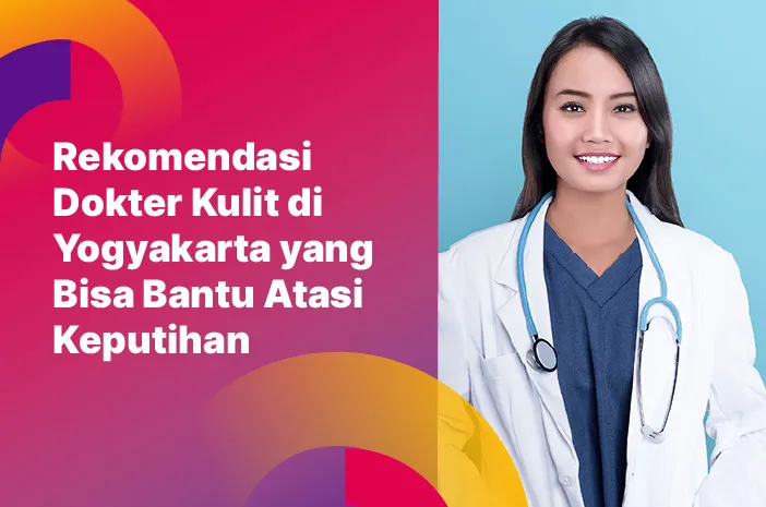 Rekomendasi Dokter Kulit di Yogyakarta yang Bisa Bantu Atasi Keputihan
