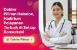 Dokter Pilihan Halodoc, Hadirkan Pelayanan Terbaik di Setiap Konsultasi